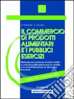 Il commercio di prodotti alimentari ed i pubblici esercizi libro