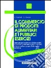 Il commercio di prodotti alimentari ed i pubblici esercizi libro