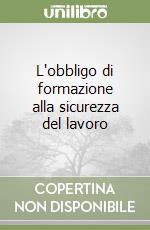 L'obbligo di formazione alla sicurezza del lavoro libro