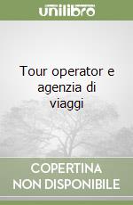 Tour operator e agenzia di viaggi libro