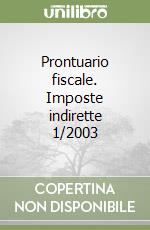 Prontuario fiscale. Imposte indirette 1/2003 libro
