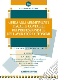 Guida agli adempimenti fiscali e contabili dei professionisti e dei lavoratori autonomi libro