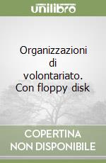 Organizzazioni di volontariato. Con floppy disk libro