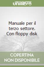 Manuale per il terzo settore. Con floppy disk libro