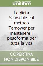 La dieta Scarsdale e il metodo Tarnower per mantenere il pesoforma per tutta la vita