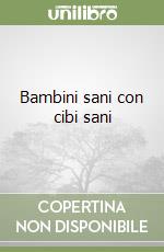 Bambini sani con cibi sani libro