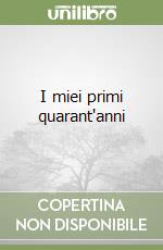 I miei primi quarant'anni libro