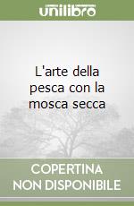 L'arte della pesca con la mosca secca libro