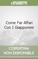 Come Far Affari Con I Giapponesi libro