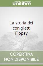 La storia dei coniglietti Flopsy libro