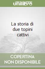 La storia di due topini cattivi libro