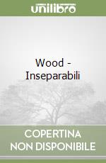 Wood - Inseparabili libro