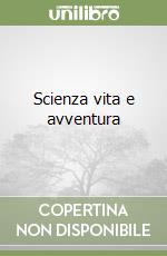 Scienza vita e avventura libro