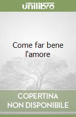 Come far bene l'amore