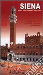 Siena. Nuova guida completa della città libro