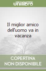 Il miglior amico dell'uomo va in vacanza libro