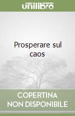 Prosperare sul caos libro