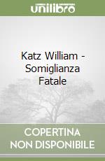 Katz William - Somiglianza Fatale libro