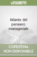 Atlante del pensiero manageriale libro