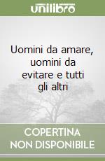 Uomini da amare, uomini da evitare e tutti gli altri