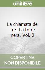 La chiamata dei tre. La torre nera. Vol. 2