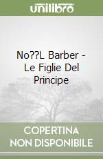 No??L Barber - Le Figlie Del Principe libro