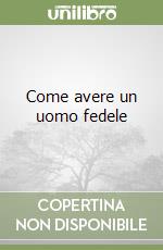 Come avere un uomo fedele libro