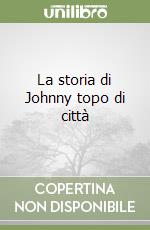 La storia di Johnny topo di città libro