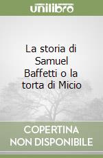 La storia di Samuel Baffetti o la torta di Micio libro