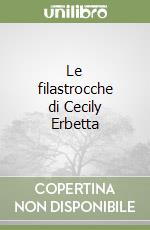 Le filastrocche di Cecily Erbetta libro