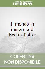 Il mondo in miniatura di Beatrix Potter libro