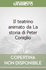 Il teatrino animato da La storia di Peter Coniglio libro