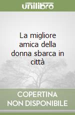 La migliore amica della donna sbarca in città libro