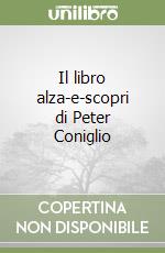 Il libro alza-e-scopri di Peter Coniglio libro