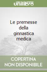 Le premesse della ginnastica medica libro