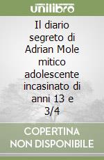 Il diario segreto di Adrian Mole mitico adolescente incasinato di anni 13 e 3/4 libro