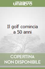 Il golf comincia a 50 anni