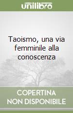 Taoismo, una via femminile alla conoscenza libro