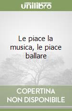 Le piace la musica, le piace ballare