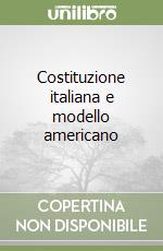 Costituzione italiana e modello americano libro