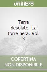 Terre desolate. La torre nera. Vol. 3