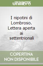 I nipotini di Lombroso. Lettera aperta ai settentrionali libro