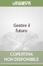 Gestire il futuro libro