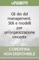 Gli dei del management. Stili e modelli per un'organizzazione vincente libro