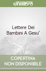 Lettere Dei Bambini A Gesu' libro