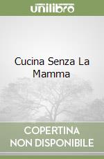 Cucina Senza La Mamma libro