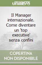 Il Manager internazionale. Come diventare un 'top executive' senza confini