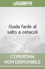 Guida facile al salto a ostacoli libro