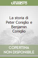 La storia di Peter Coniglio e Benjamin Coniglio