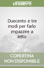 Duecento e tre modi per farlo impazzire a letto libro